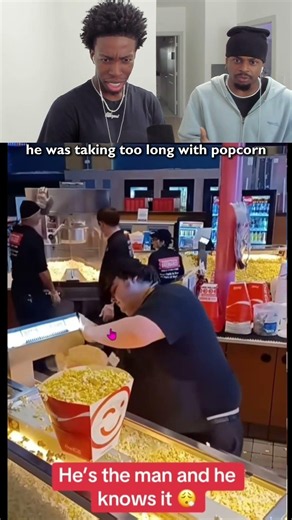 he was taking too long with the popcorn