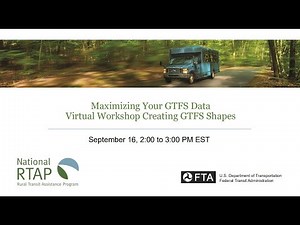 National RTAP Webinar: Maximizing Your GTFS Data: Virtual Workshop Creating GTFS Shapes