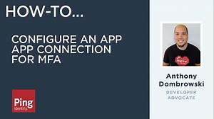 How to Configure an App Connection for MFA - Ping Identity Video Portal