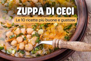 Zuppa di ceci: le 10 ricette più buone e gustose