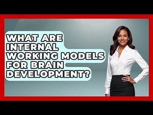 What Are Internal Working Models For Brain Development? - Brain Development Hub