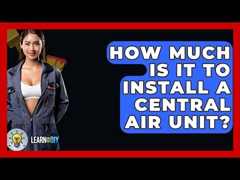 How Much Is It To Install A Central Air Unit? - LearnToDIY360.com