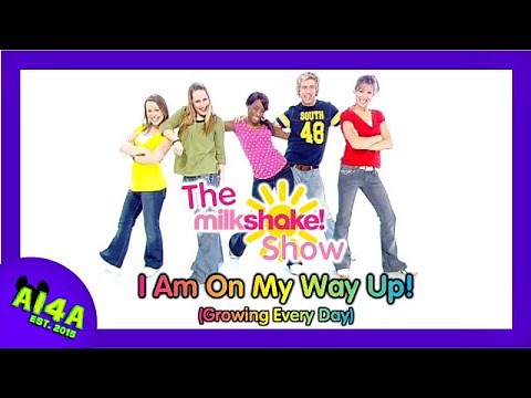 The Milkshake! Show - I Am On My Way Up (Growing Every Day)