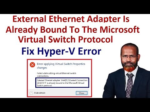 How To Fix Hyper V Error External Ethernet Adapter Is Already Bound To The Microsoft Virtual Switch