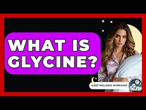 What Is Glycine? - Sleep Wellness Workshop