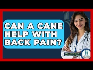 Can A Cane Help With Back Pain? - Orthopedic Support Network