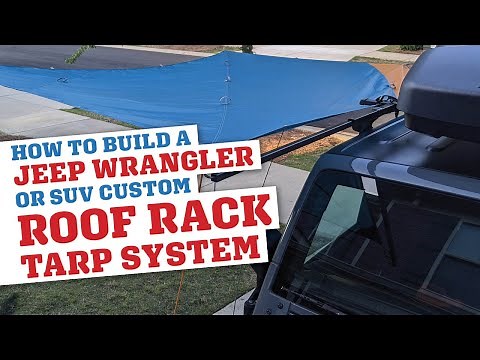 How To: Custom Jeep Wrangler or SUV Roof Rack Awning / Tarp System