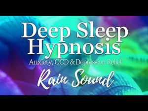 Deep Sleep Hypnosis for Anxiety, OCD & Depression Relief | Rain Sound