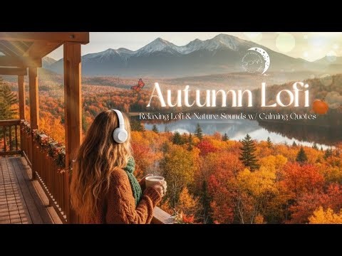 Autumn Uptempo Lofi for Sleep | Focus | Relax | Study | Meditation | Nature Sounds w/ Quotes