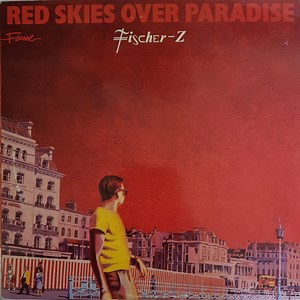 Fischer-Z - Red Skies Over Paradise