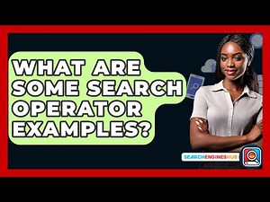 What Are Some Search Operator Examples? - SearchEnginesHub.com