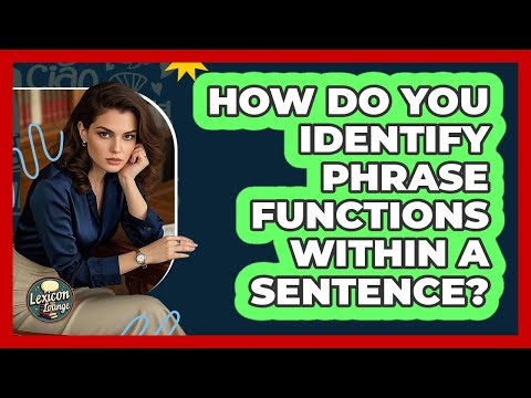 How Do You Identify Phrase Functions Within A Sentence? - Lexicon Lounge