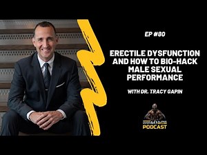Dr. Tracy Gapin: Erectile Dysfunction and How to Bio-Hack Male Sexual Performance