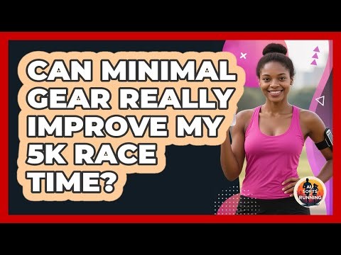 Can Minimal Gear Really Improve My 5K Race Time? - All Sorts Of Running