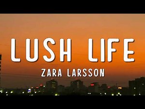 Zara Larsson - Lush Life (Lyrics)