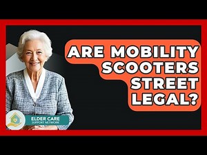 Are Mobility Scooters Street Legal? - Elder Care Support Network