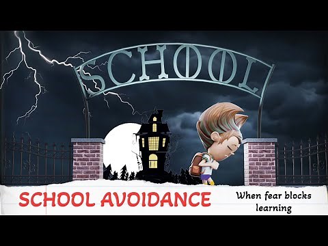 School Avoidance - When fear blocks learning