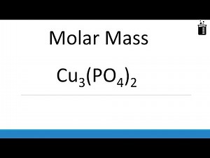 Molar Mass of Cu3(PO4)2 ; Copper (II) phosphate