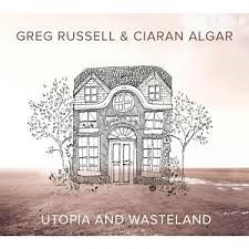 Greg Russell & Ciaran Algar: Utopia And Wasteland – album review