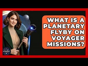 What Is A Planetary Flyby On Voyager Missions? - Astronomy Made Simple