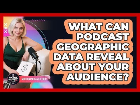 What Can Podcast Geographic Data Reveal About Your Audience? - Modern Podcaster Hub
