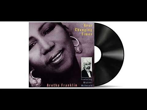 Aretha Franklin - Ever Changing Times (Featuring Michael McDonald) [Remastered]