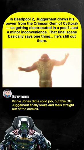 In Deadpool 2, Juggernaut draws hispower from the Crimson Gem of Cyttorak- so getting