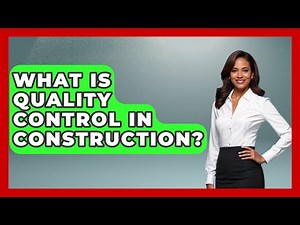 What Is Quality Control In Construction? - Civil Engineering Explained