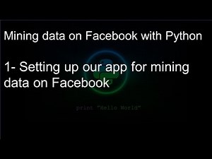 Mining data on Facebook with Python: 1- Setting up our app for mining data on Facebook
