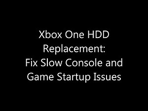 Xbox One Internal Hard Drive Replacement: Fix Slow Console and Game Startup Issues