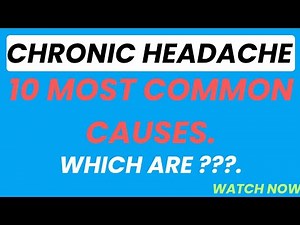 CHRONIC HEADACHE (TOP 10 MOST COMMON CAUSES OF HEADACHE).