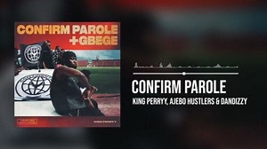 King Perryy ft. Ajebo Hustlers & DanDizzy – Confirm Parole