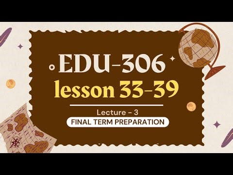 EDU-306 Final Term | Lessons 33-39 | Lecture 3 | ‪@thevirtualuniversityofpakistan‬ ​