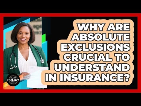 Why Are Absolute Exclusions Crucial To Understand In Insurance? - Black Policy Pros