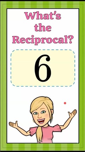 What's the Reciprocal of 6 | 7.NS.A.2 💚