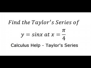 Calculus Help: McLaurin and Taylor Series: Find the Taylor's Series of y = sinx at x=π/4