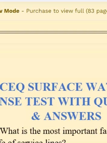 TCEQ SURFACE WATER B LICENSE TEST WITH QUESTIONS & ANSWERS Question 1: What is the most important factor affecting the useful life of service lines? CORRECT ANSWER: It is the ability of the material to resist internal and external corrosion Question 2: When does Suction Head exist? CORRECT ANSWER: Suction head exists when the source of supply is above the centerline of the pump. Question 3: What is Net positive Suction Head (NPSH) CORRECT ANSWER: NPSH is the pressure under which water enters the