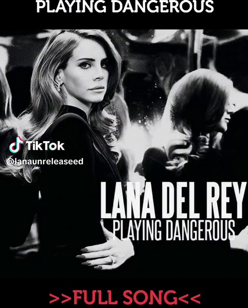 Playing Dangerous by Lana Del Rey: Full Song Experience