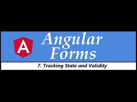 Angular Forms Tutorial - 7 - Tracking state and validity