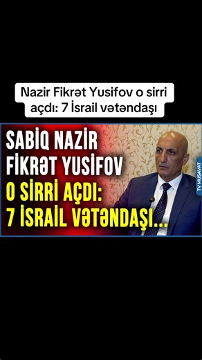 Nazir Fikrət Yusifov o sirri açdı: 7 İsrail vətəndaşı... #trend #tiktokviral #keşfet #beniöneçıkart #nazir