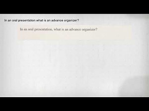 In an oral presentation.what is an advance organizer?