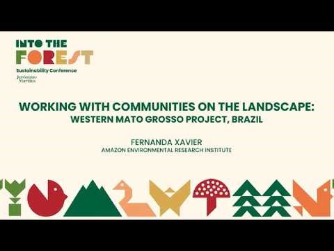 Into the Forest | Fernanda Xavier: Working with communities on the landscape