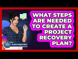 What Steps Are Needed To Create A Project Recovery Plan?