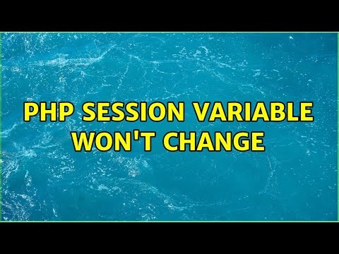 PHP session variable won't change (2 Solutions!!)