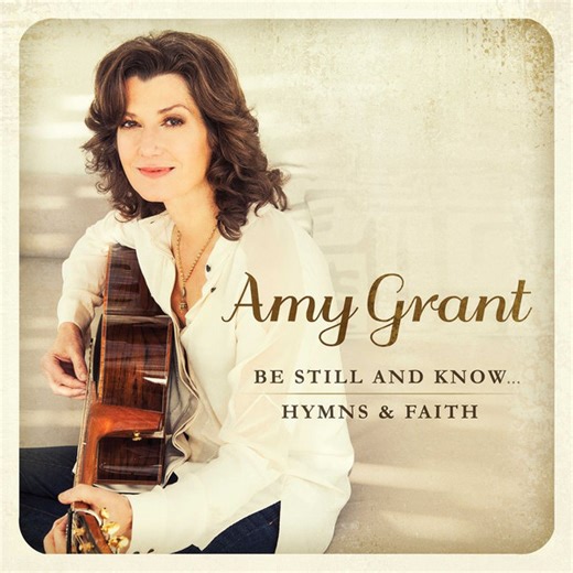 Amy Grant - Be Still And Know ...Hymns & Faith