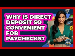 Why Is Direct Deposit So Convenient For Paychecks?