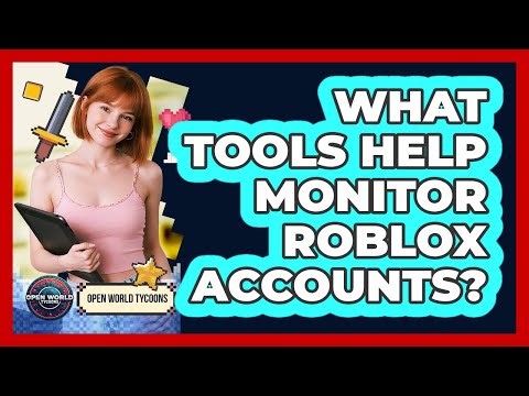 What Tools Help Monitor Roblox Accounts?