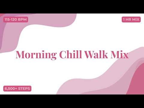 Start Your Day With 6,000+ Steps! | Morning Chill Walk Mix (1 Hour / 110-120 BPM) | Walking Music