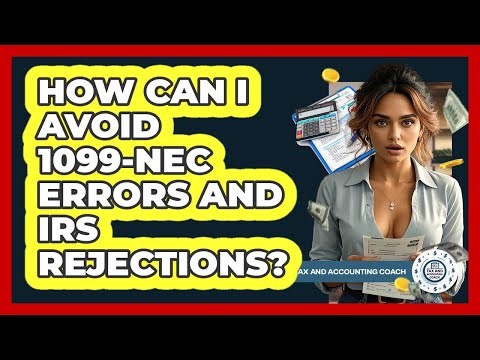 How Can I Avoid 1099-NEC Errors And IRS Rejections? - Tax and Accounting Coach