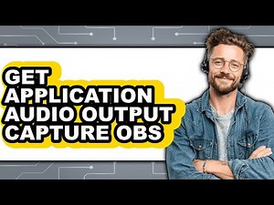 How to Get Application Audio Output Capture Obs - Full Guide
